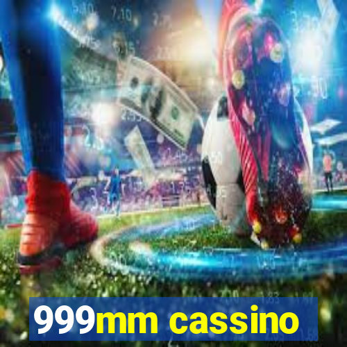 999mm cassino